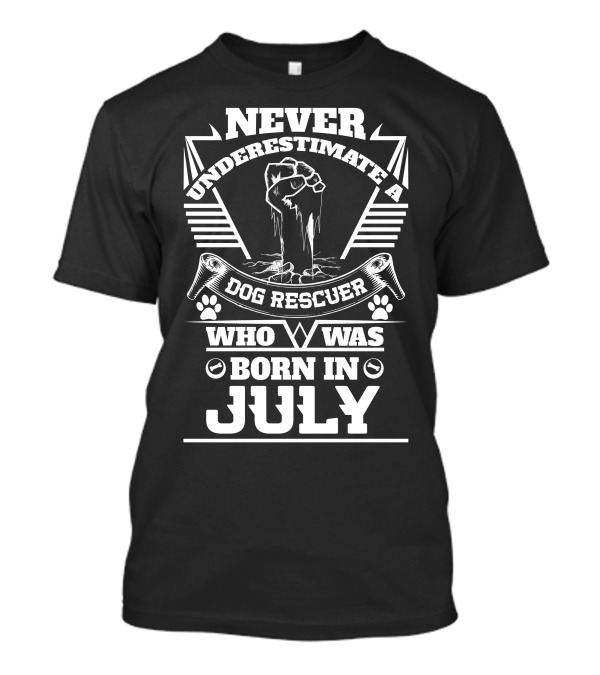 Never Underestimate A Dog Rescuer Who Was Born In July T-Shirt