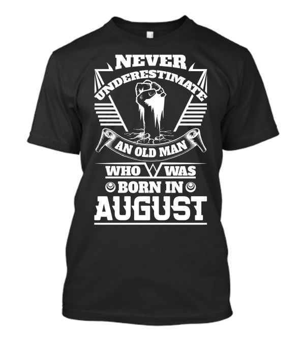 Never Underestimate An Old Man Who Was Born In August T-Shirt