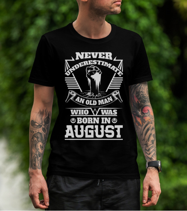 Never Underestimate An Old Man Who Was Born In August T-Shirt