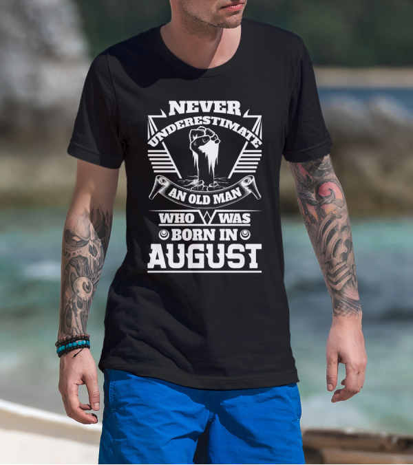 Never Underestimate An Old Man Who Was Born In August T-Shirt