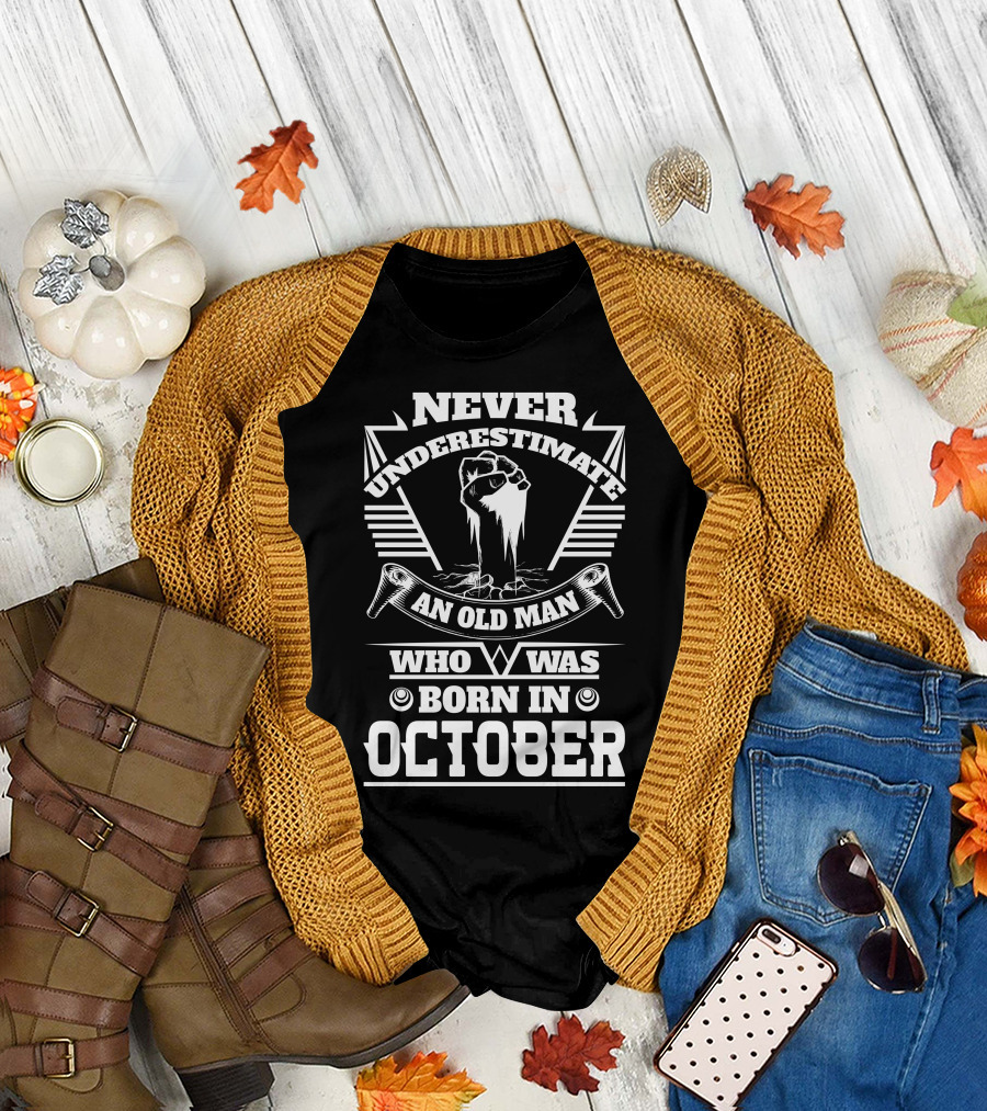 Never Underestimate An Old Man Who Was Born In October T-Shirt