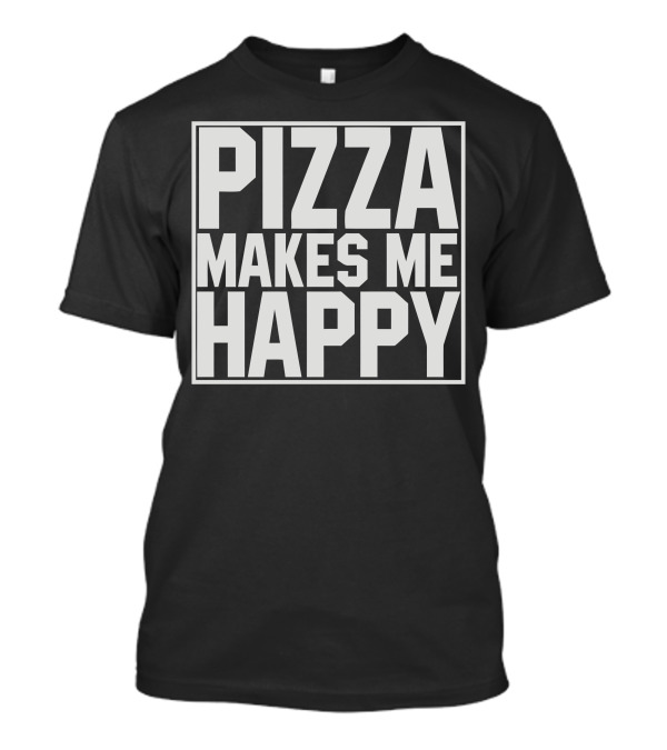 Pizza Makes Me Happy T-Shirt