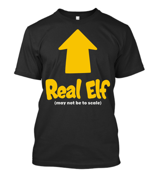 Real Elf May Not Be To Scale Arrow T-Shirt