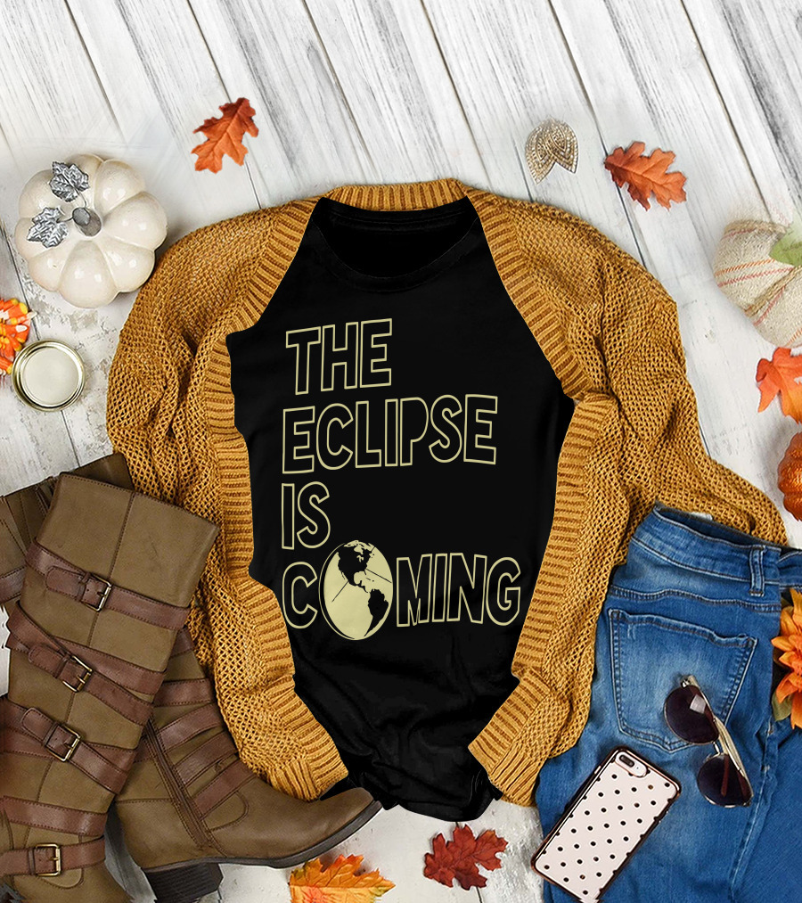 The Eclipse Is Coming Earth Shadow T-Shirt