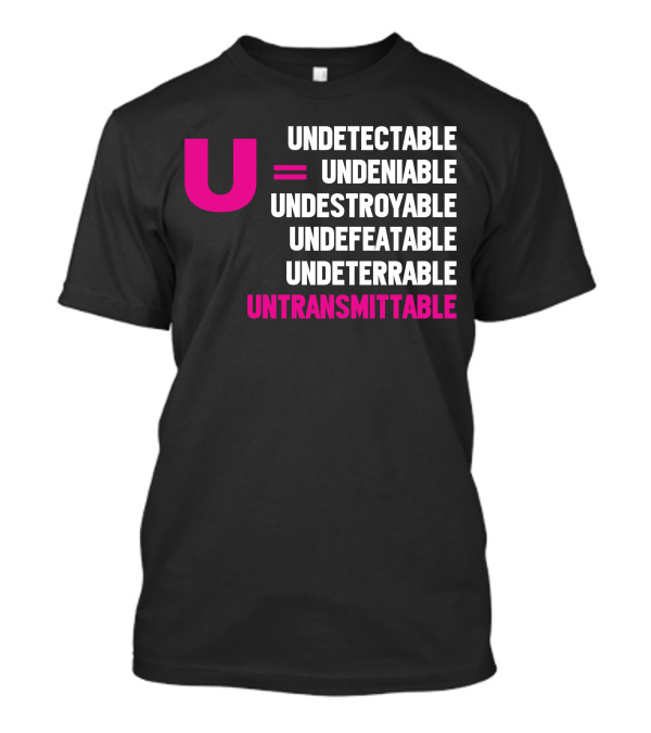 U Undetectable = Undeniable Undestroyable Undefeatable Undeterrable Untransmittable T-Shirt