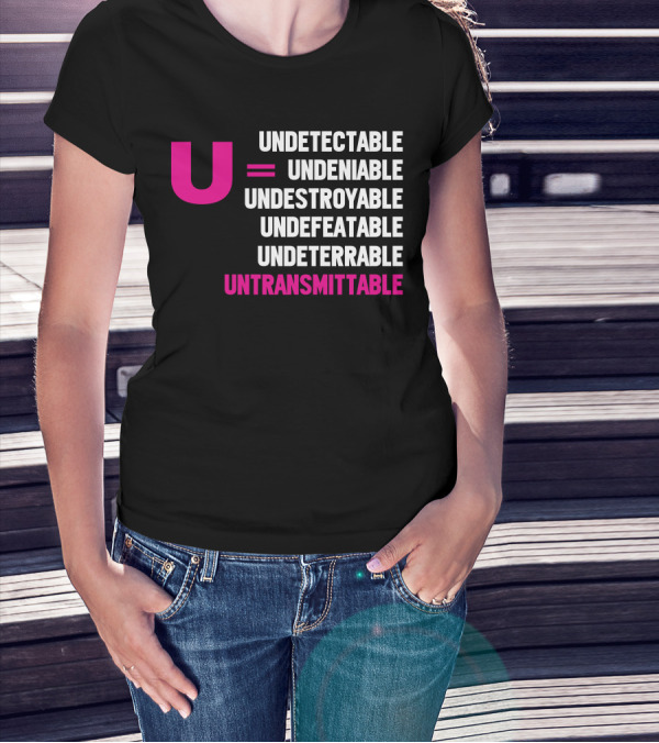 U Undetectable = Undeniable Undestroyable Undefeatable Undeterrable Untransmittable T-Shirt
