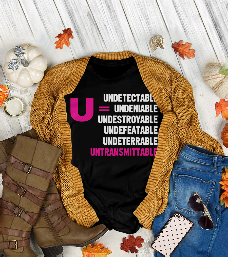 U Undetectable = Undeniable Undestroyable Undefeatable Undeterrable Untransmittable T-Shirt