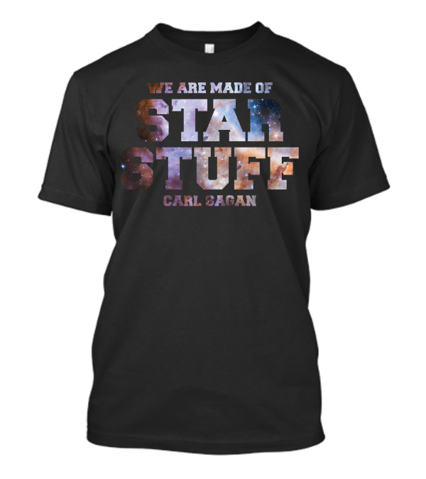 We Are Made Of Star Stuff Carl Sagan Galaxy Print T-Shirt