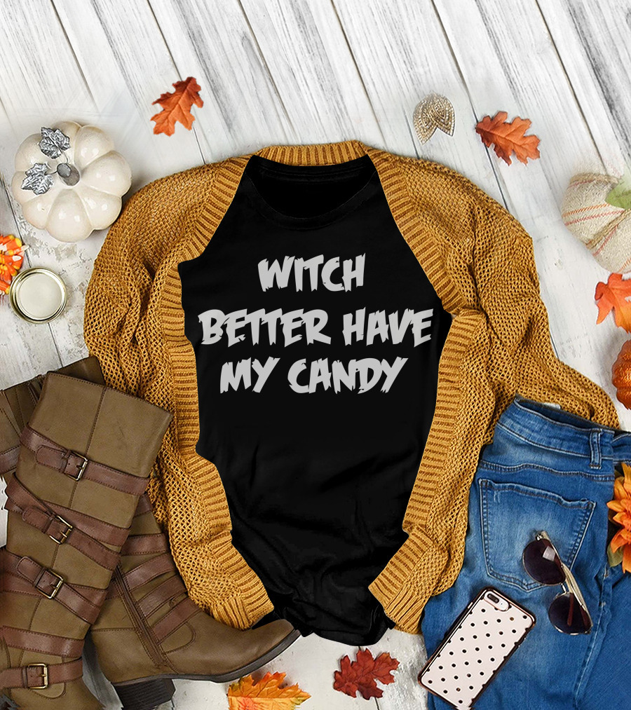 Witch Better Have My Candy Halloween Humor T-Shirt