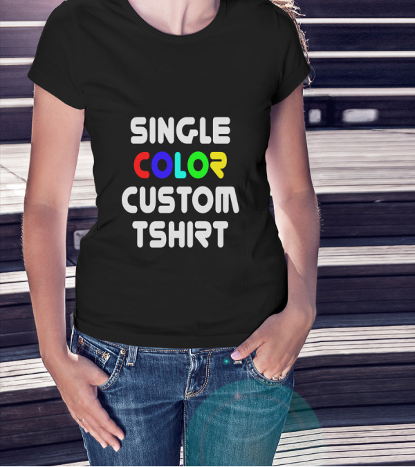 SINGLE COLOR CUSTOM TSHIRT T-Shirt