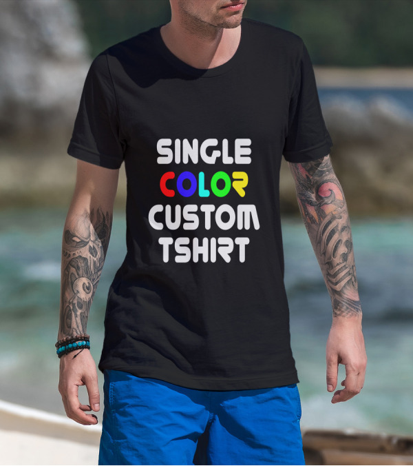 SINGLE COLOR CUSTOM TSHIRT T-Shirt