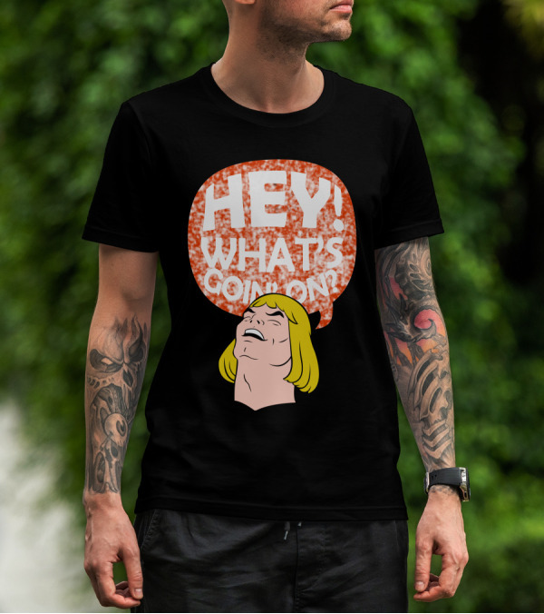 HEY WHAT'S GOING ON He-Man Parody Meme Speech Bubble T-Shirt