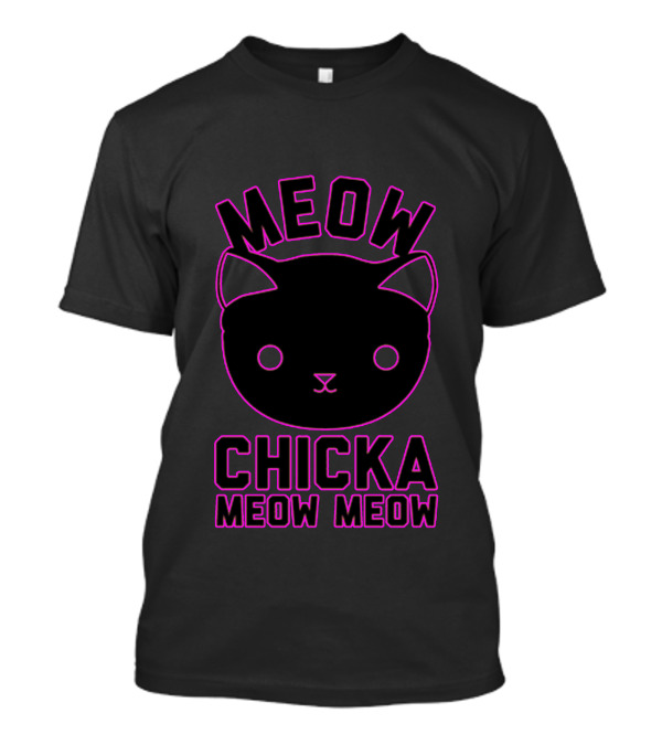 Meow Chicka Meow Meow T-Shirt