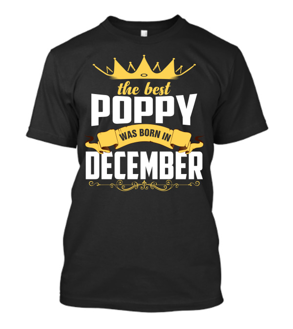 The Best Poppy Was Born In December Crown Banner T-Shirt