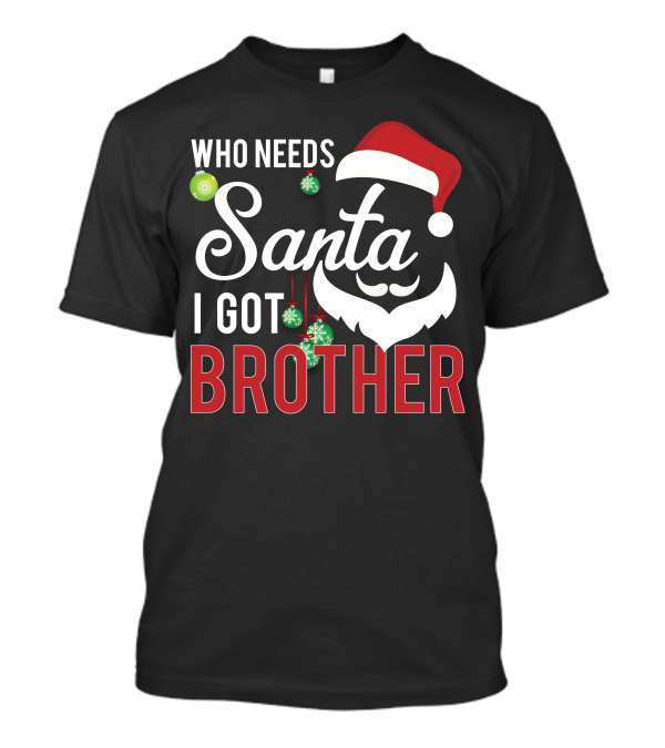 Who Needs Santa I Got Brother Santa Hat Ornaments T-Shirt