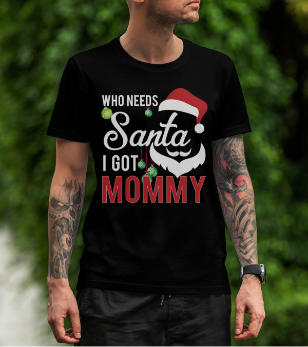 Who Needs Santa I Got Mommy Santa Hat Ornaments T-Shirt