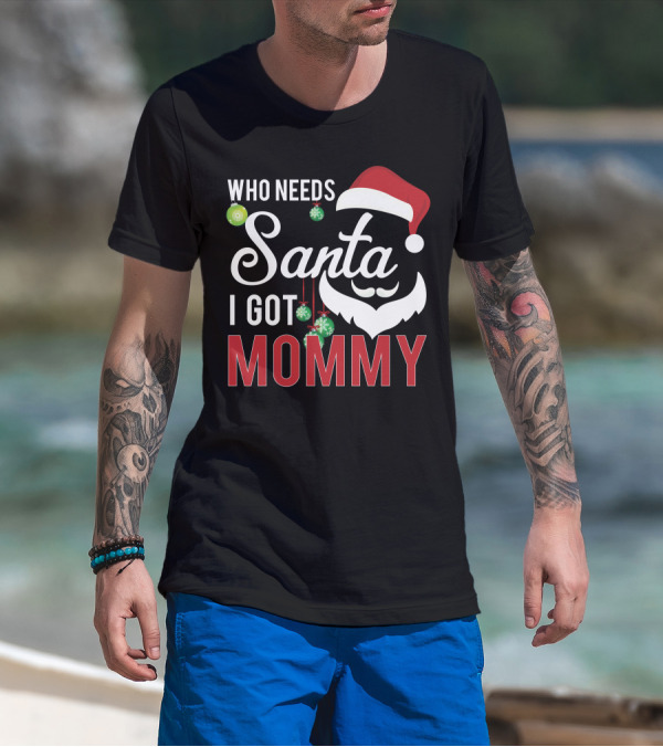Who Needs Santa I Got Mommy Santa Hat Ornaments T-Shirt