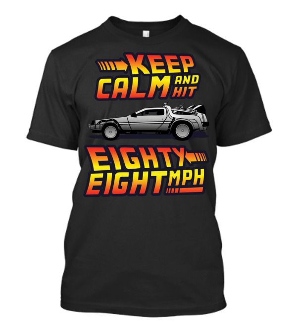 Keep Calm And Hit Eighty Eight Mph Back To The Future Car T-Shirt