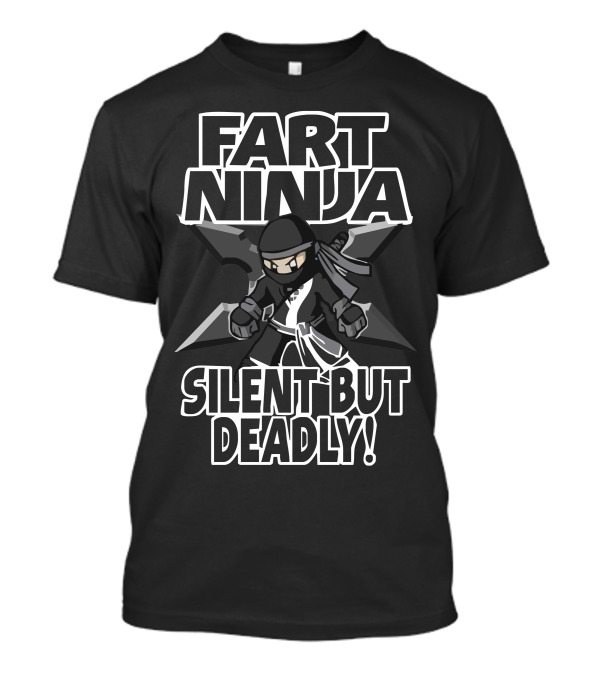 Funny Rude Fart Ninja Silent But Deadly Ideal Birthday Or Present T-Shirt