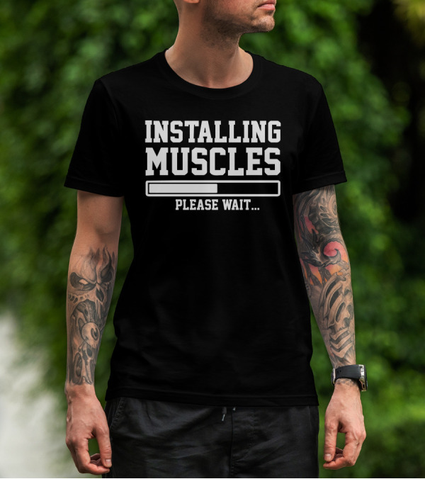 Installing Muscles Please Wait Loading Bar Funny Printed T-Shirt