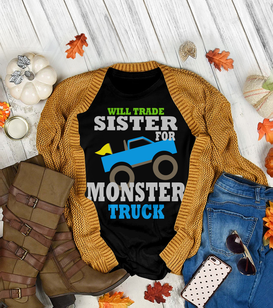 WILL TRADE SISTER FOR MONSTER TRUCK T-Shirt