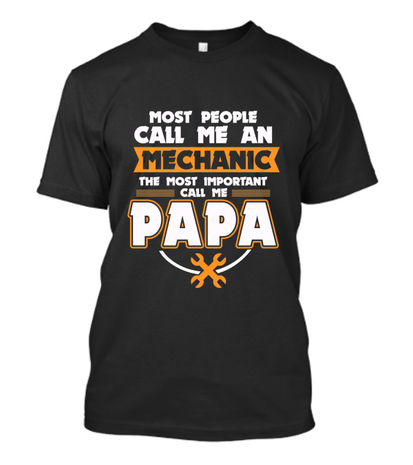 Most People Call Me An Mechanic The Most Important Call Me Papa T-Shirt