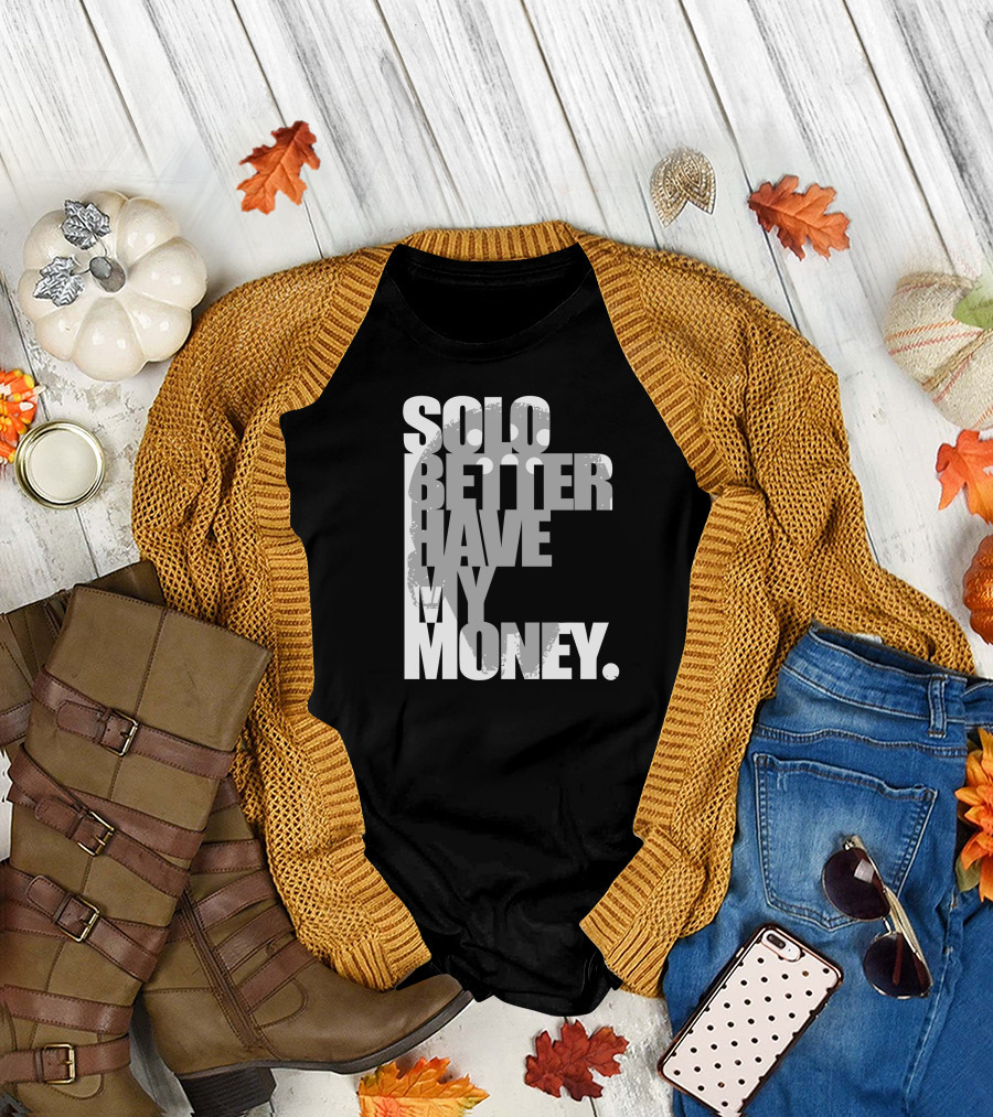 Solo Better Have My Money T-Shirt