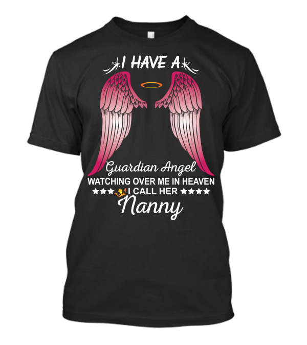 I Have A Guardian Angel Watching Over Me In Heaven I Call Her Nanny T-Shirt