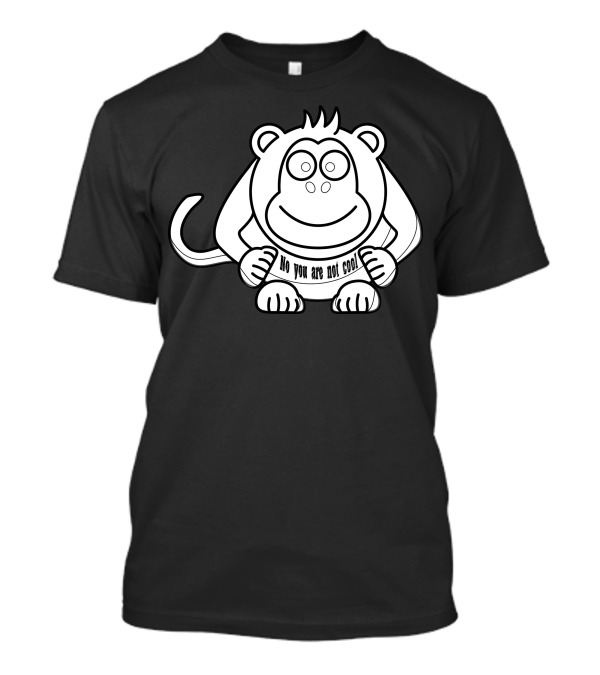 No You Are Not Cool Monkey Sketch T-Shirt