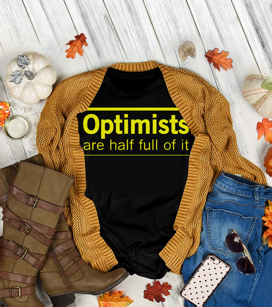 Optimists Are Half Full Of It Bright T-Shirt