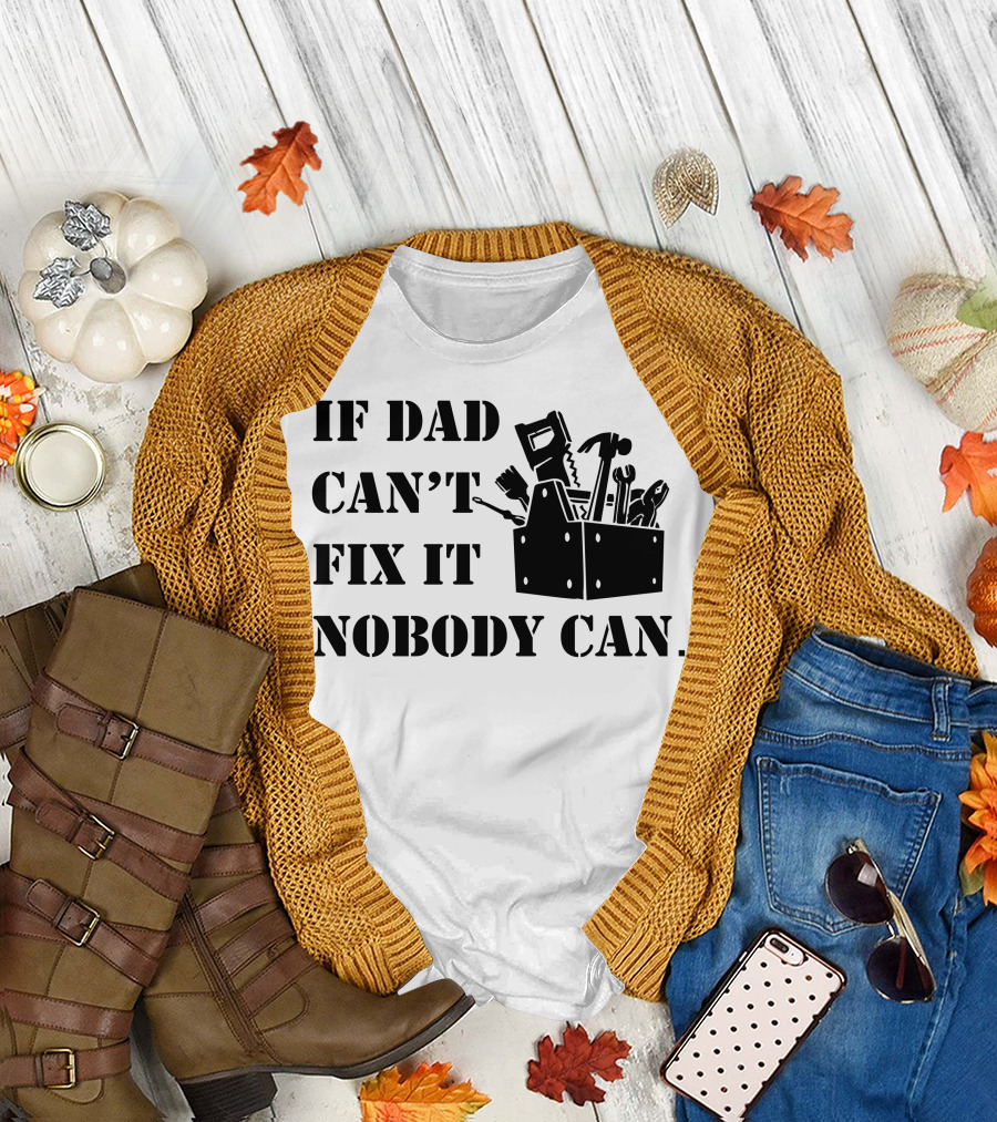 If Dad Can't Fix It Nobody Can Toolbox and Tools T-Shirt