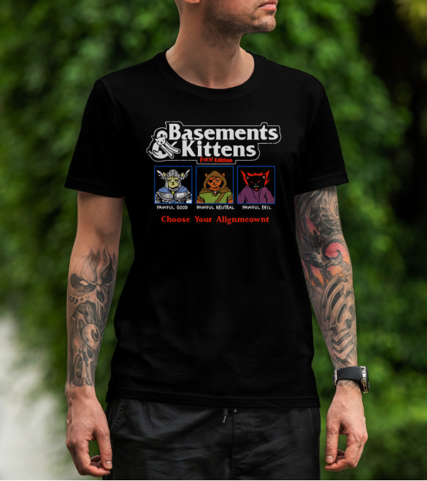 Basements And Kittens First Edition Pawful Good Neutral Evil Choose Your Alignmeownt T-Shirt