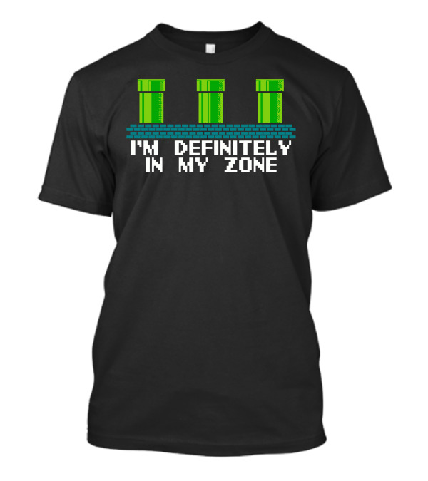 I'm Definitely In My Zone Mario Pipe Retro Gamer T-Shirt