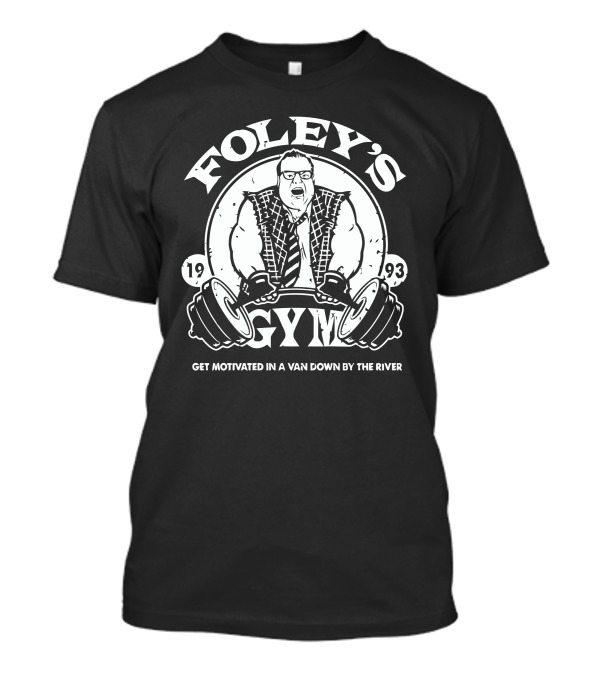 FOLEY'S GYM 1993 GET MOTIVATED IN A VAN DOWN BY THE RIVER T-Shirt