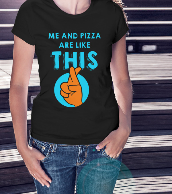 Me And Pizza Are Like This Fingers Crossed T-Shirt