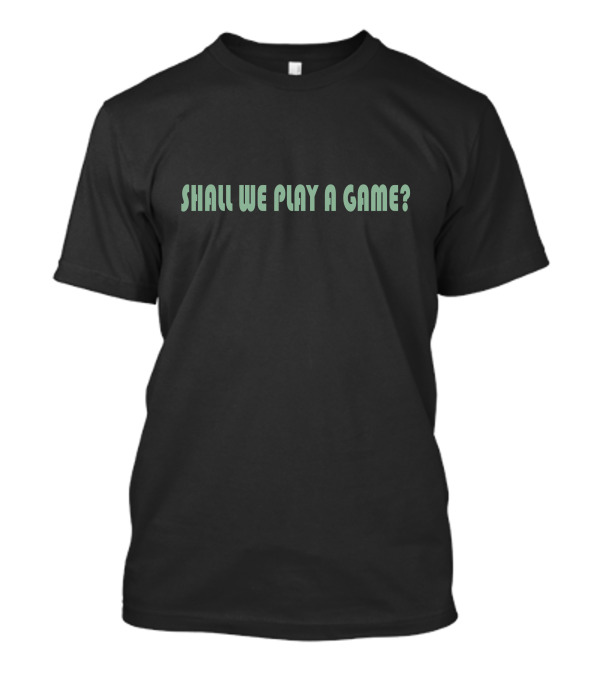 Shall We Play A Game Iconic Retro Phrase Nostalgic Film Reference T-Shirt