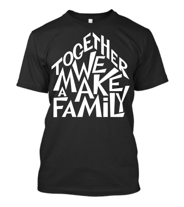 Together We Make A Family T-Shirt