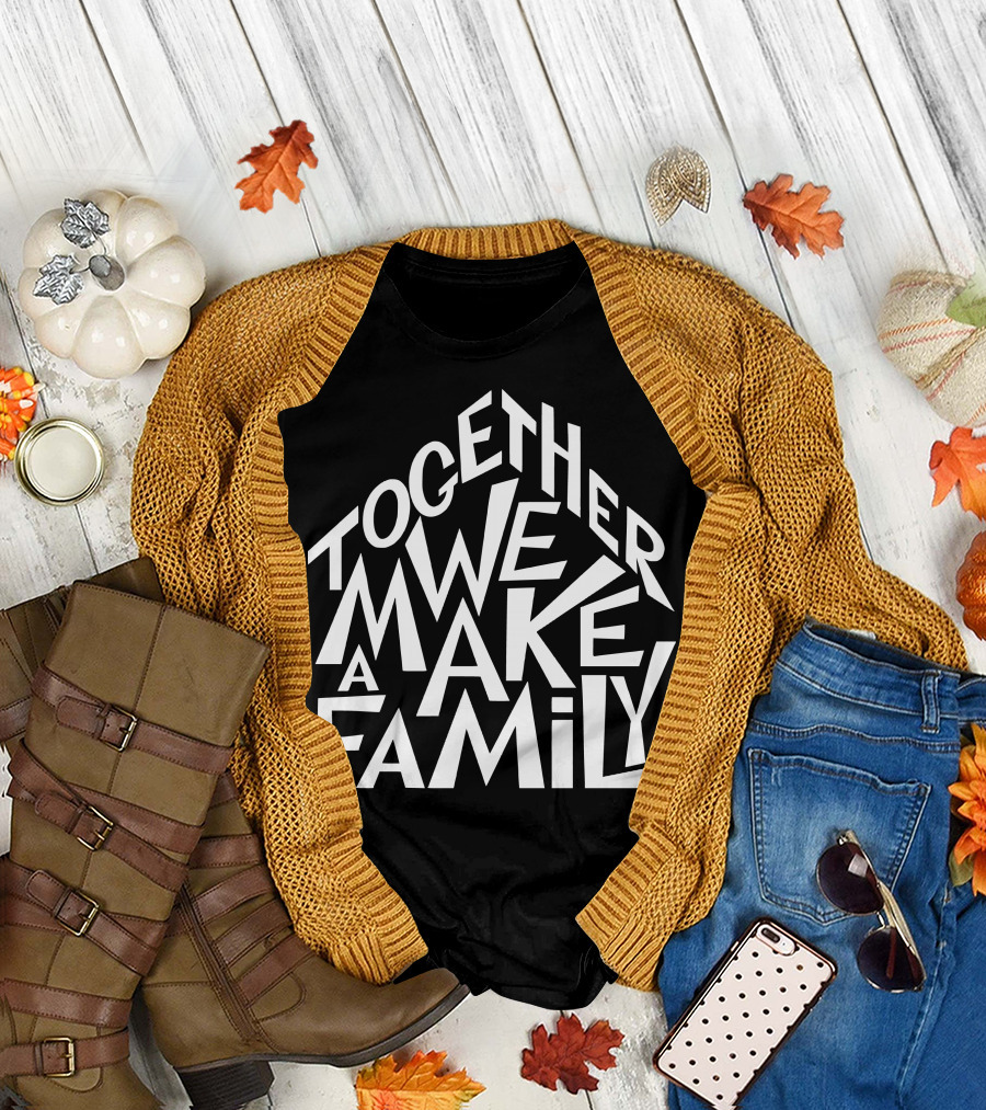 Together We Make A Family T-Shirt