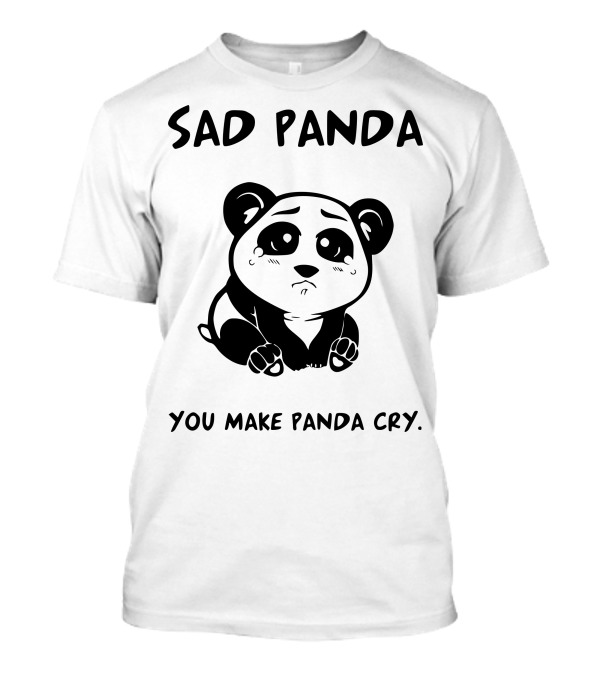 Sad Panda You Make Panda Cry T-Shirt
