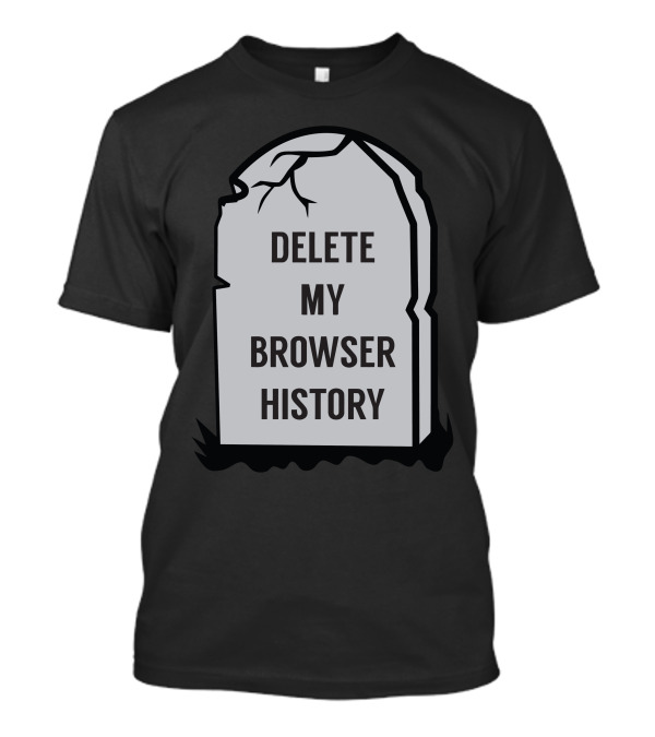 Delete My Browser History Gravestone Humor T-Shirt