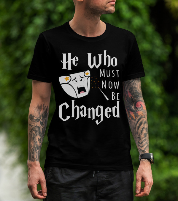 He Who Must Now Be Changed Diaper Magic Wand T-Shirt