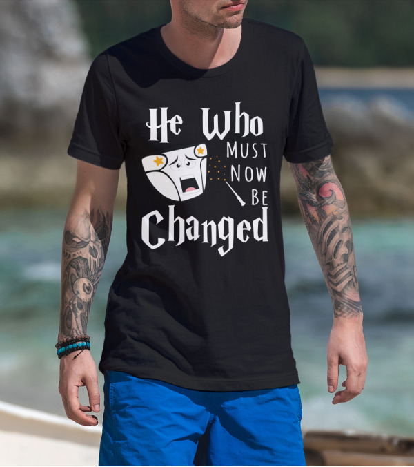 He Who Must Now Be Changed Diaper Magic Wand T-Shirt