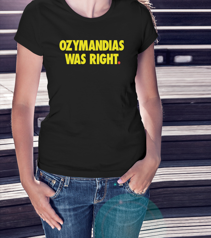 Woman with hands in pockets wearing Ozymandias Was Right Watchmen T-Shirt.
