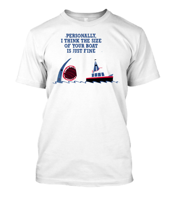 Personally I Think The Size Of Your Boat Is Just Fine T-Shirt