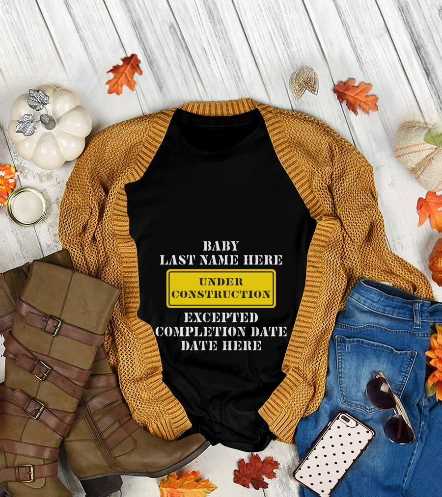 Under Construction Baby Last Name Here Expected Completion Date Here T-Shirt