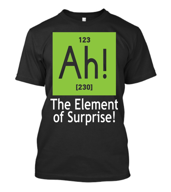 Ah 123 Element Of Surprise 230 T-Shirt
