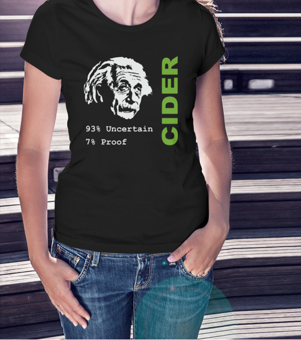 Albert Einstein 93% Uncertain 7% Proof Cider Scrumpy Geeky Science Drinkin T-Shirt