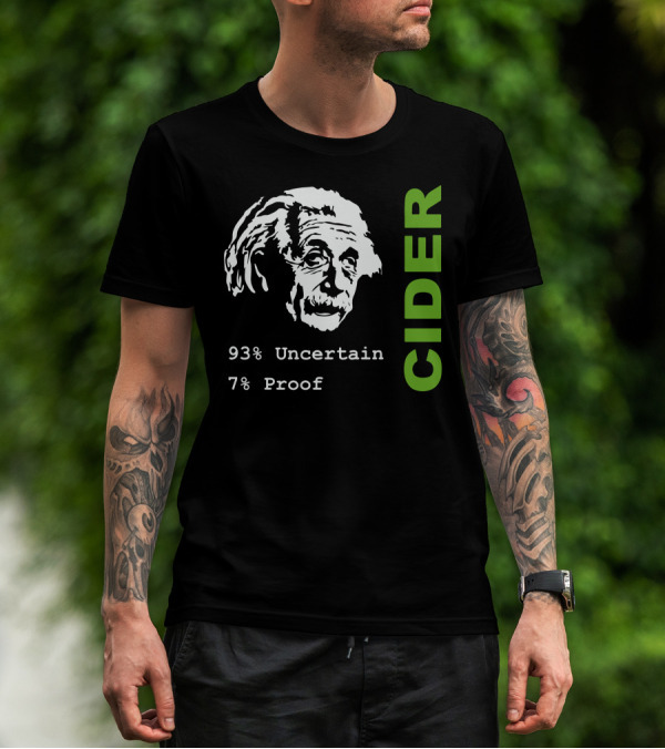 Albert Einstein 93% Uncertain 7% Proof Cider Scrumpy Geeky Science Drinkin T-Shirt
