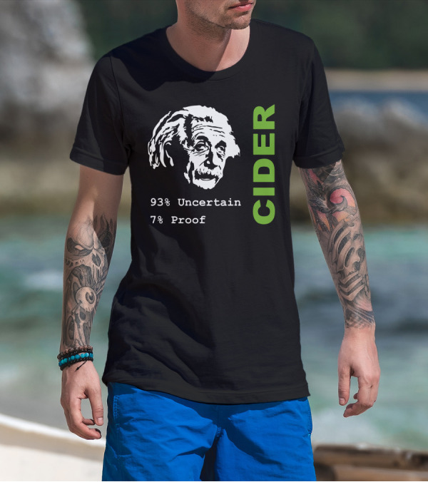 Albert Einstein 93% Uncertain 7% Proof Cider Scrumpy Geeky Science Drinkin T-Shirt