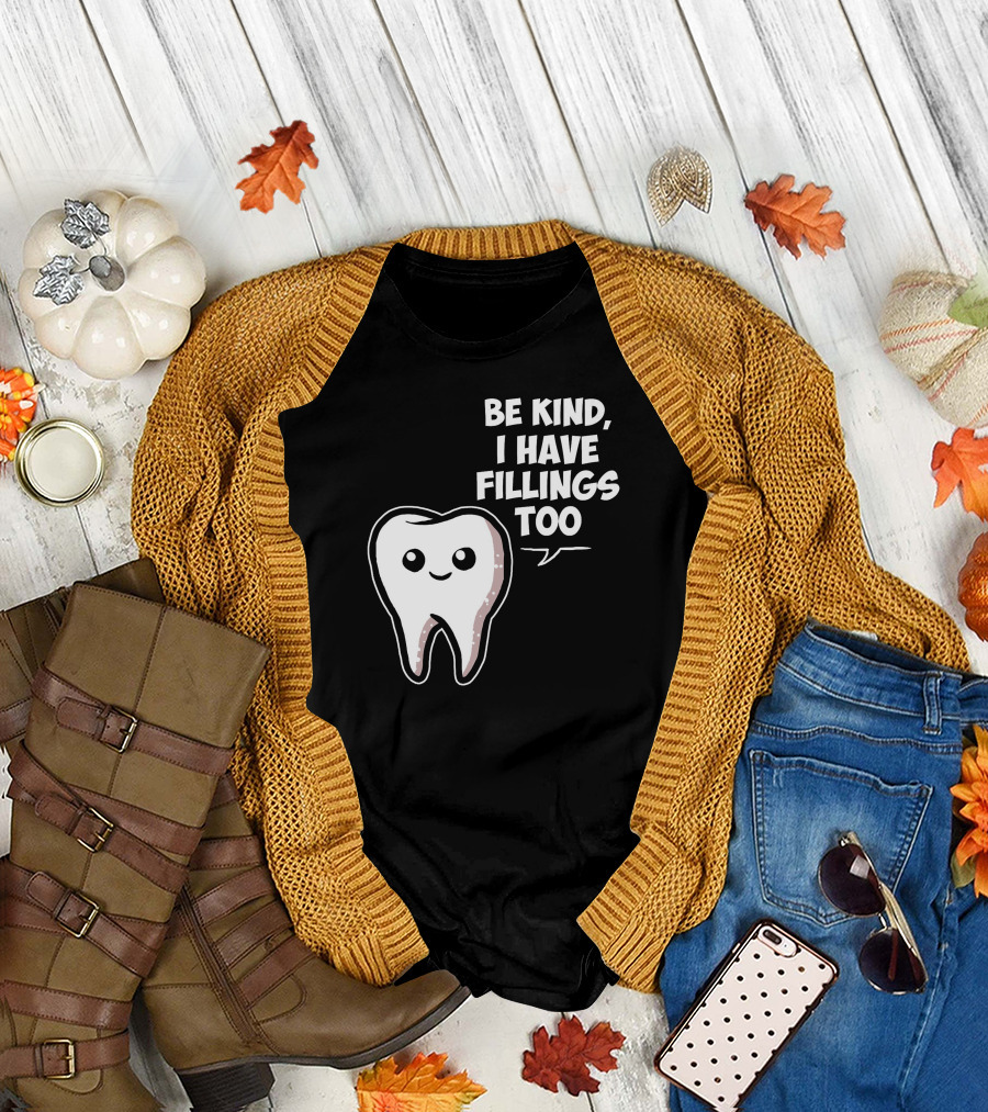Be Kind I Have Fillings Too Cute Tooth Cartoon T-Shirt